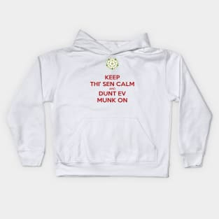 Keep Thi Sen Calm and Dunt Ev Munk On Yorkshire Dialect Kids Hoodie